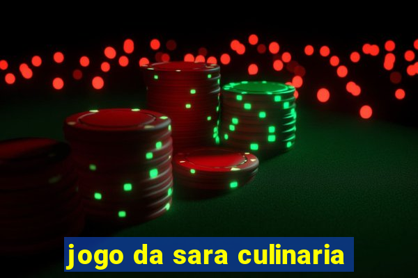jogo da sara culinaria